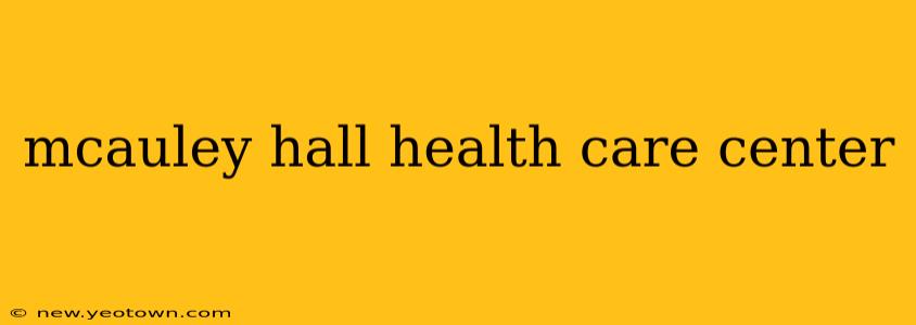 mcauley hall health care center