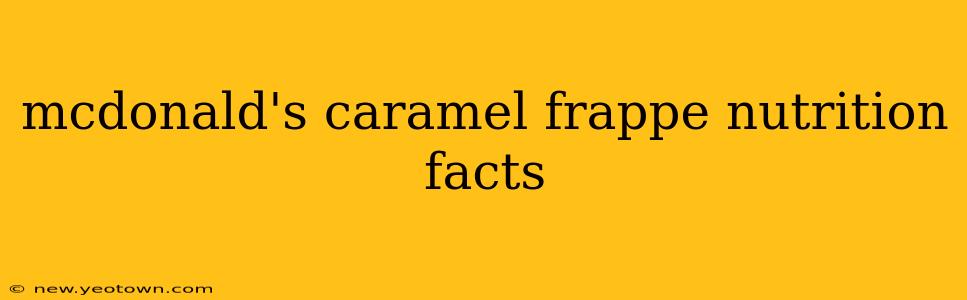 mcdonald's caramel frappe nutrition facts