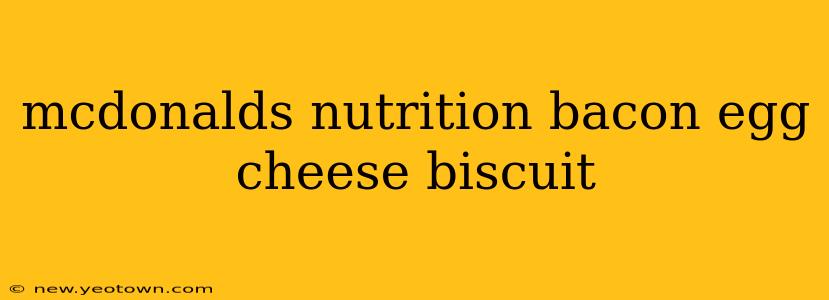 mcdonalds nutrition bacon egg cheese biscuit