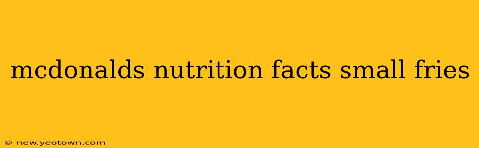 mcdonalds nutrition facts small fries