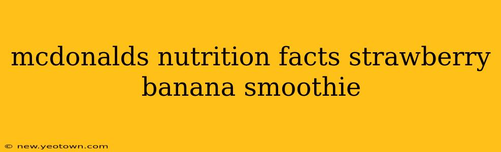 mcdonalds nutrition facts strawberry banana smoothie
