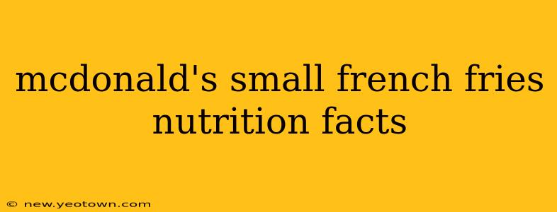 mcdonald's small french fries nutrition facts