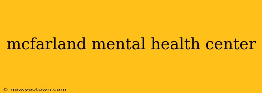 mcfarland mental health center