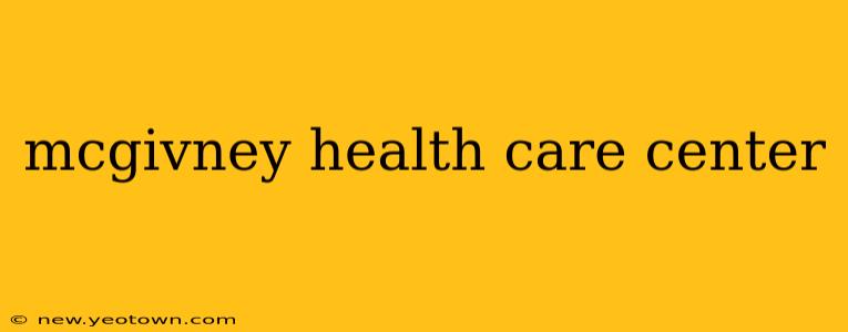 mcgivney health care center