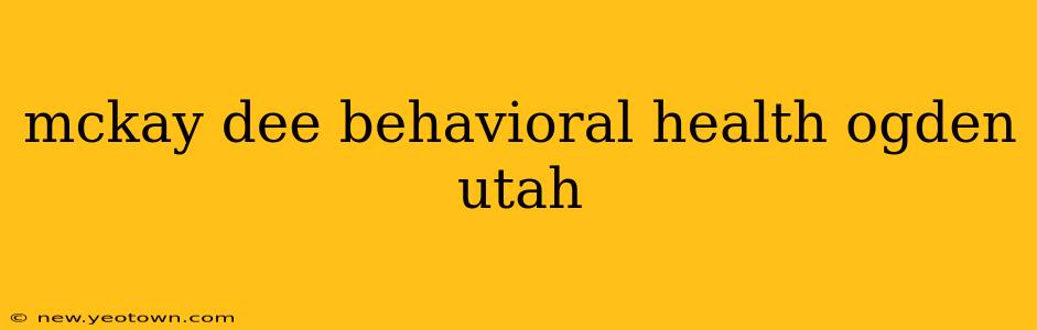 mckay dee behavioral health ogden utah