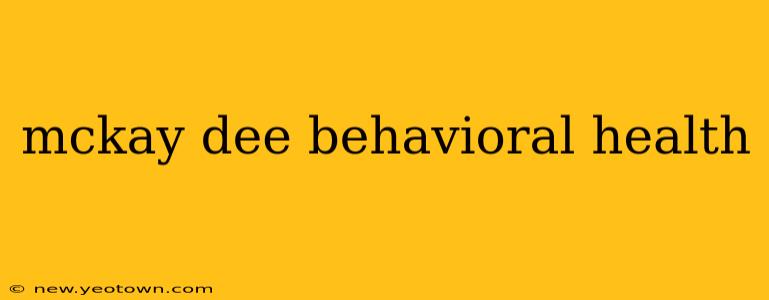 mckay dee behavioral health