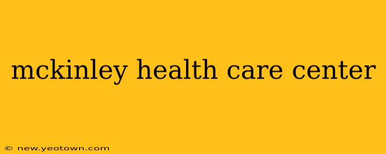 mckinley health care center
