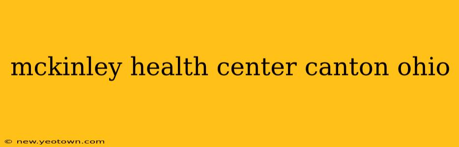 mckinley health center canton ohio