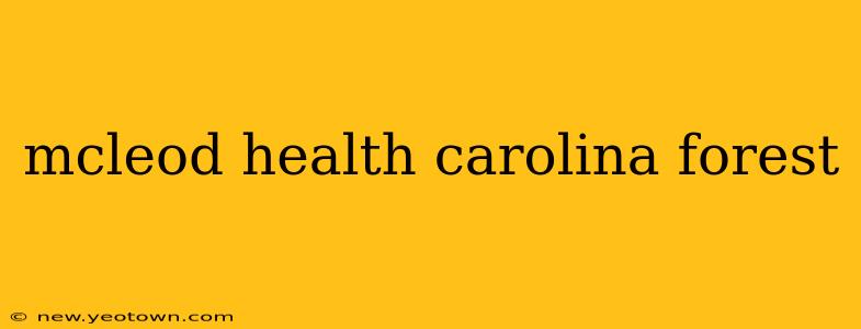 mcleod health carolina forest