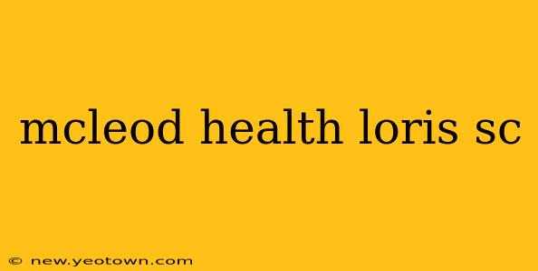 mcleod health loris sc