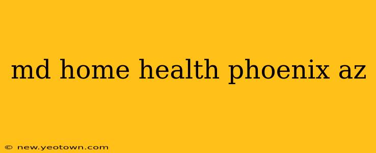 md home health phoenix az