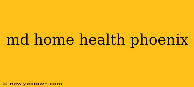 md home health phoenix