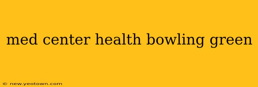 med center health bowling green