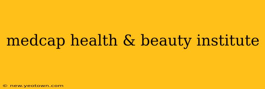 medcap health & beauty institute
