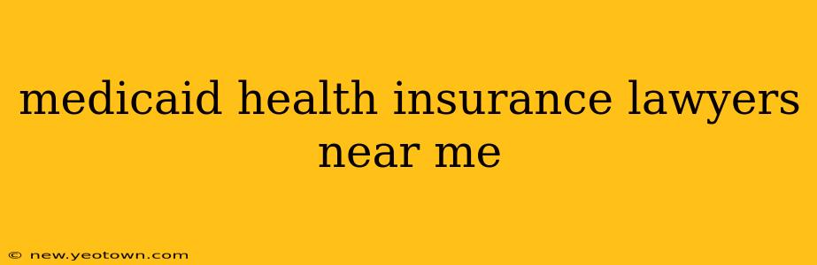 medicaid health insurance lawyers near me