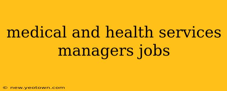 medical and health services managers jobs