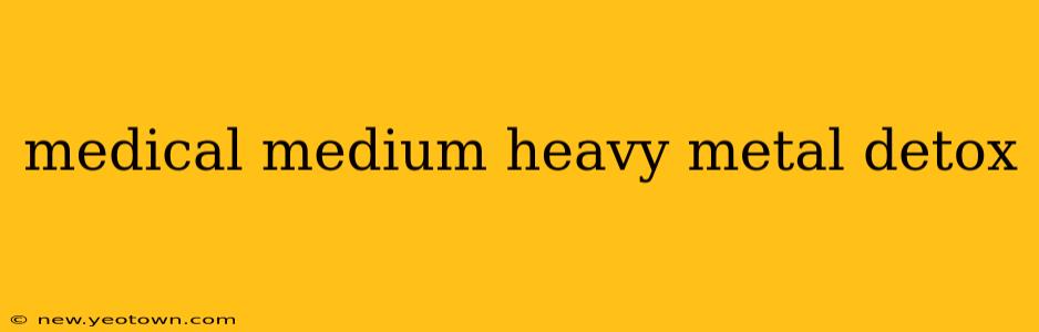 medical medium heavy metal detox
