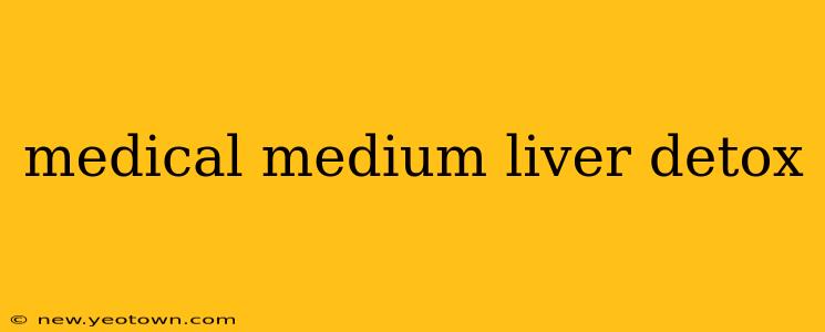 medical medium liver detox