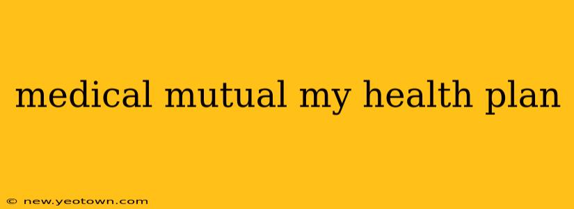 medical mutual my health plan