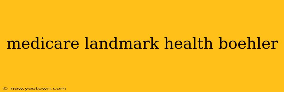medicare landmark health boehler
