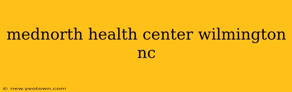 mednorth health center wilmington nc