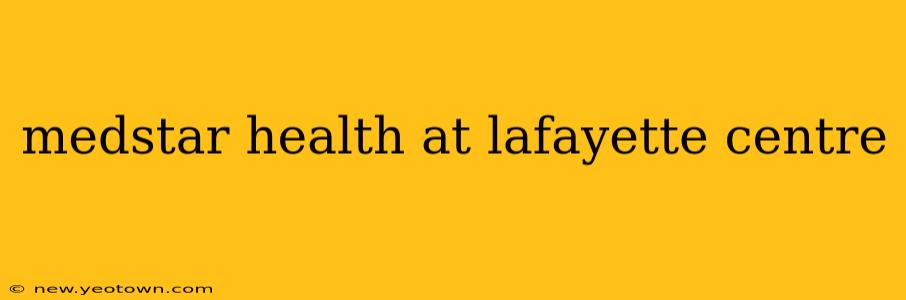 medstar health at lafayette centre