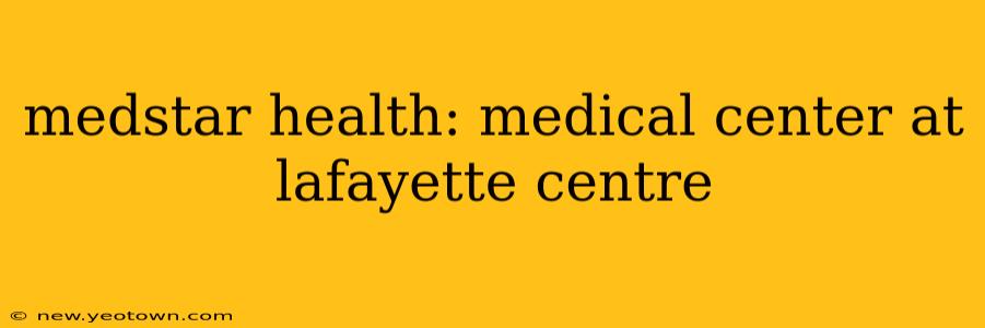 medstar health: medical center at lafayette centre