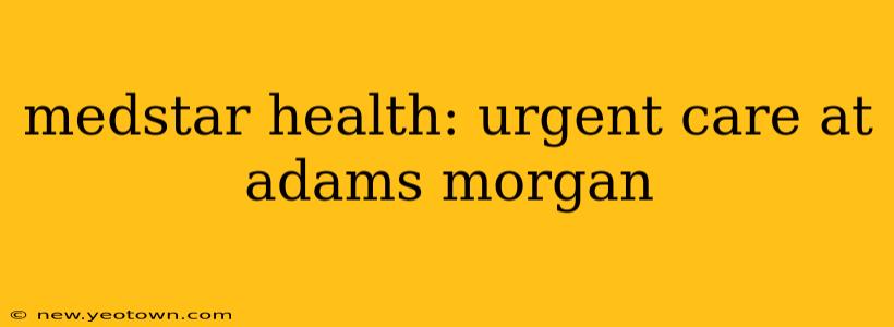 medstar health: urgent care at adams morgan