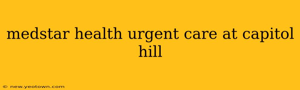medstar health urgent care at capitol hill