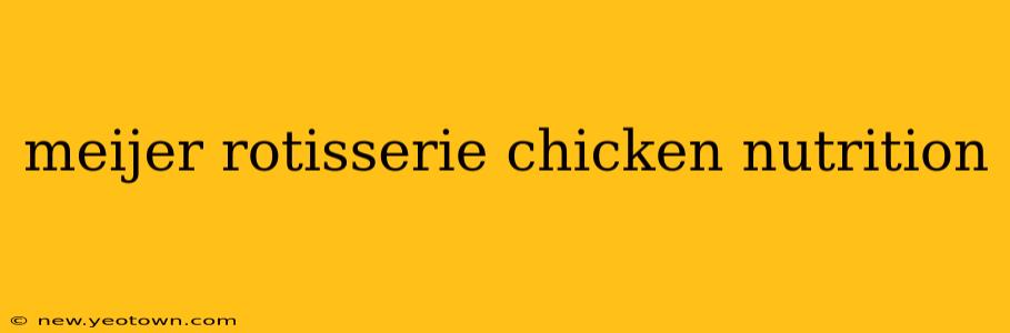 meijer rotisserie chicken nutrition