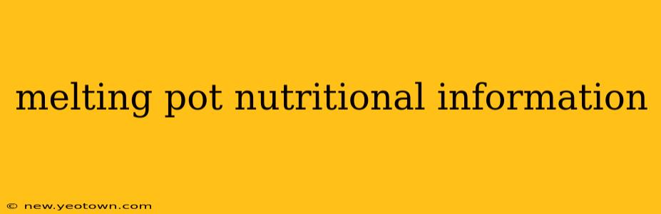melting pot nutritional information