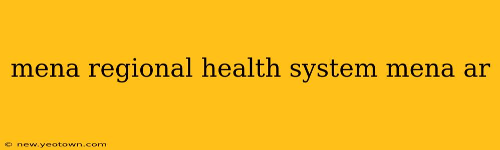 mena regional health system mena ar