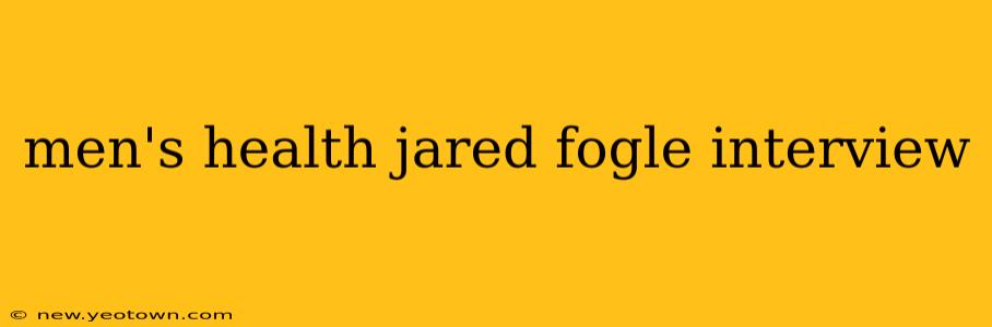 men's health jared fogle interview