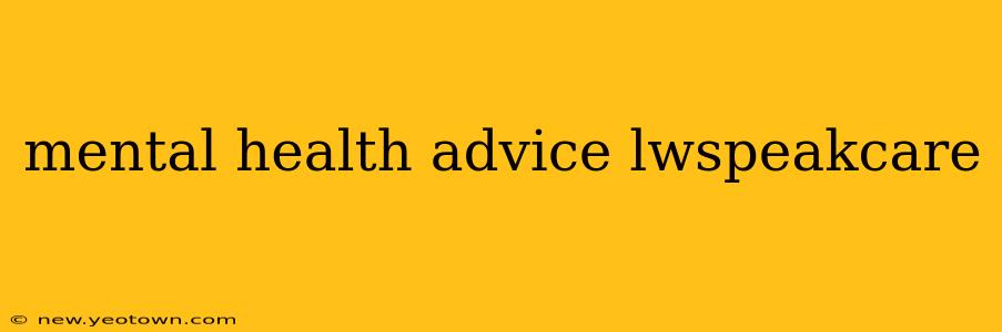 mental health advice lwspeakcare