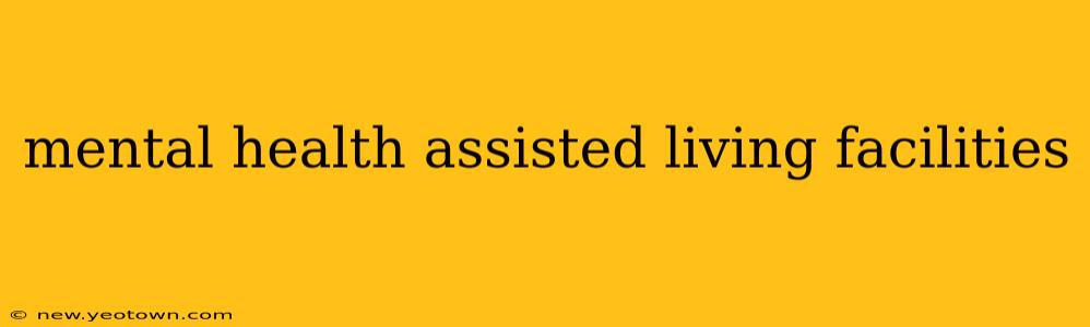mental health assisted living facilities