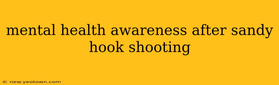 mental health awareness after sandy hook shooting