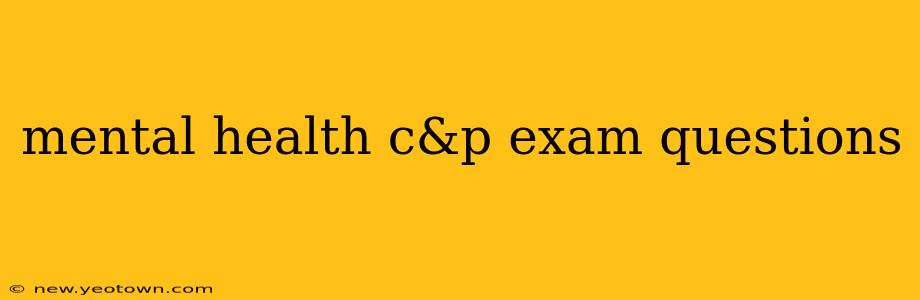 mental health c&p exam questions