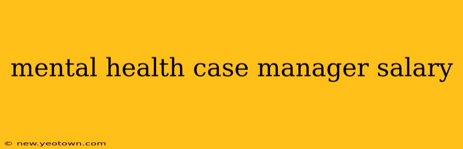 mental health case manager salary