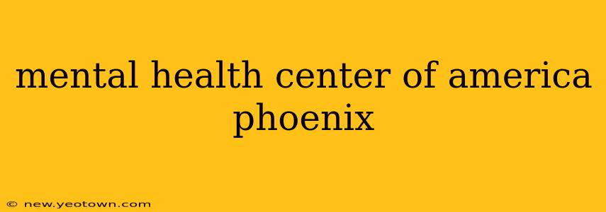mental health center of america phoenix