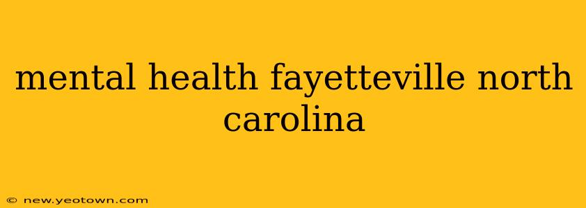 mental health fayetteville north carolina