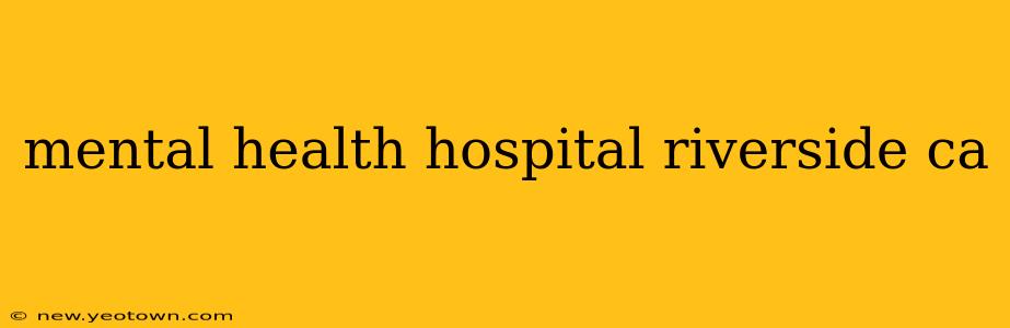 mental health hospital riverside ca