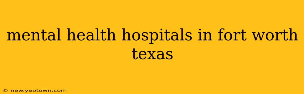 mental health hospitals in fort worth texas