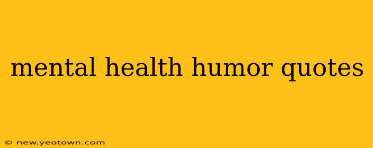 mental health humor quotes