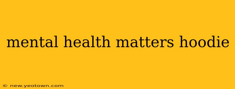 mental health matters hoodie