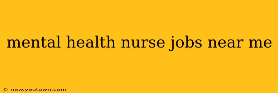 mental health nurse jobs near me