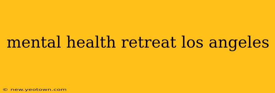 mental health retreat los angeles