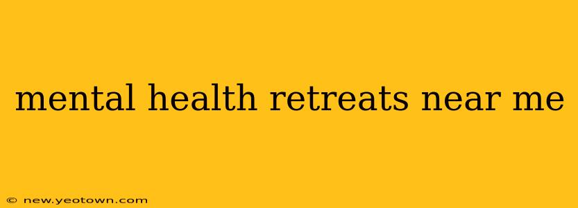 mental health retreats near me