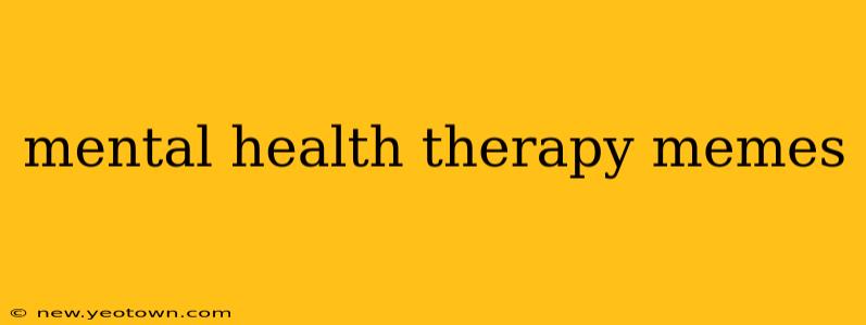mental health therapy memes