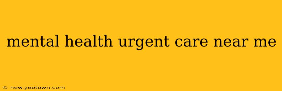 mental health urgent care near me