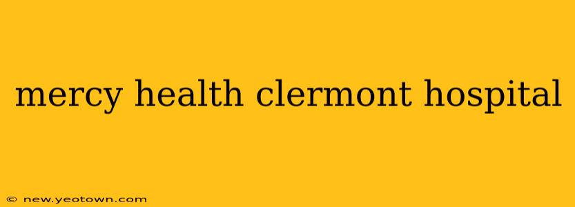 mercy health clermont hospital